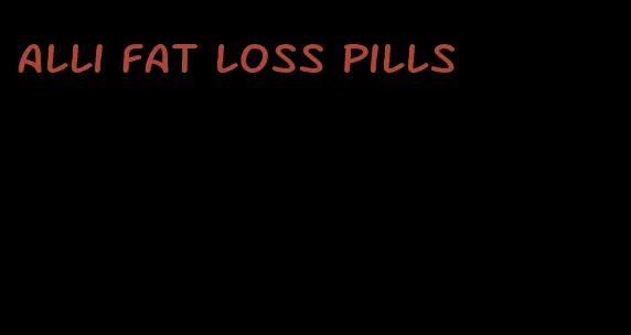 alli fat loss pills