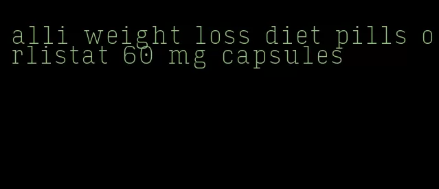 alli weight loss diet pills orlistat 60 mg capsules