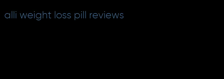 alli weight loss pill reviews