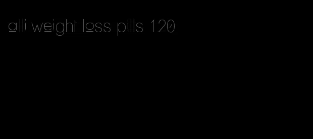 alli weight loss pills 120