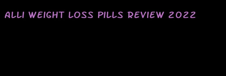 alli weight loss pills review 2022