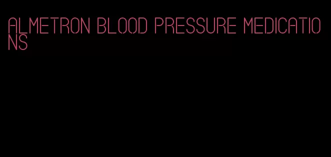 almetron blood pressure medications