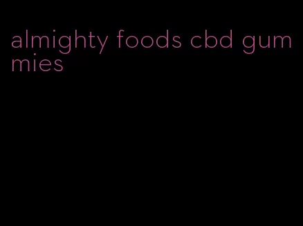 almighty foods cbd gummies