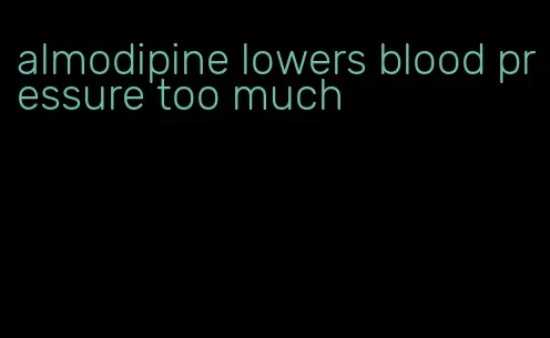almodipine lowers blood pressure too much