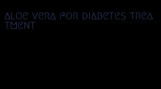 aloe vera for diabetes treatment