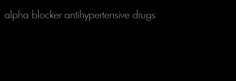 alpha blocker antihypertensive drugs