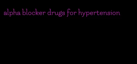 alpha blocker drugs for hypertension