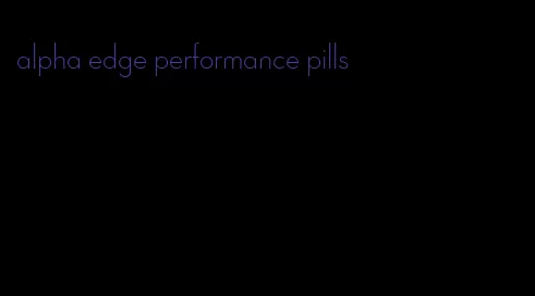 alpha edge performance pills