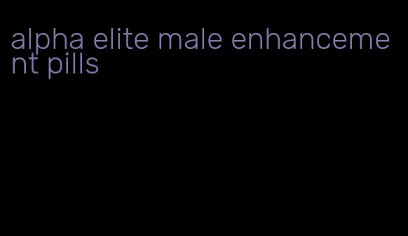 alpha elite male enhancement pills