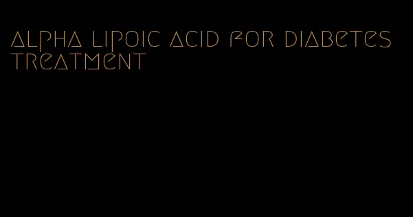 alpha lipoic acid for diabetes treatment