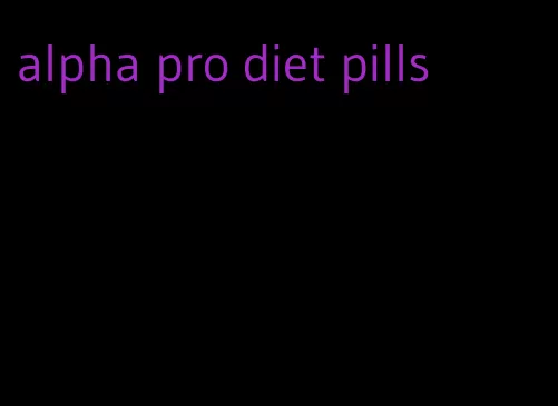 alpha pro diet pills