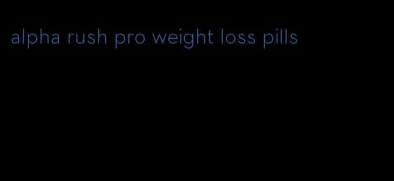 alpha rush pro weight loss pills