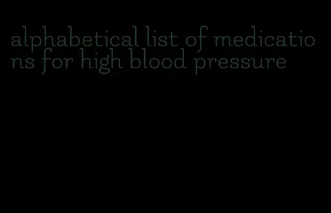 alphabetical list of medications for high blood pressure