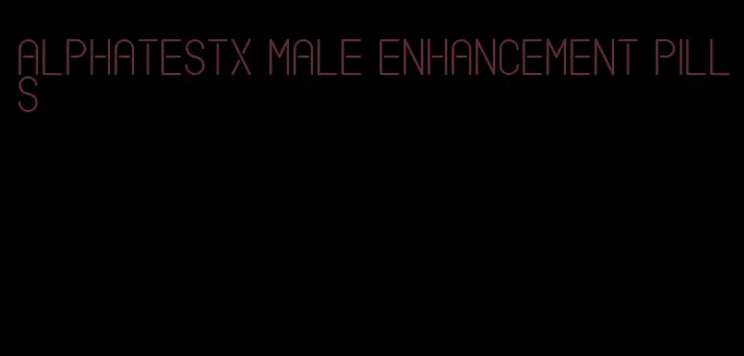 alphatestx male enhancement pills