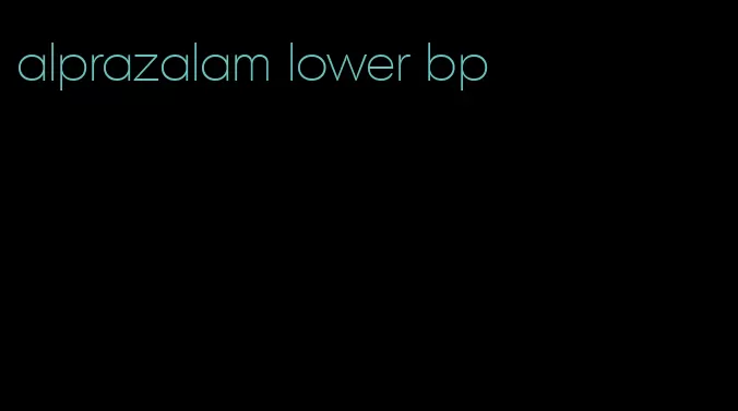 alprazalam lower bp