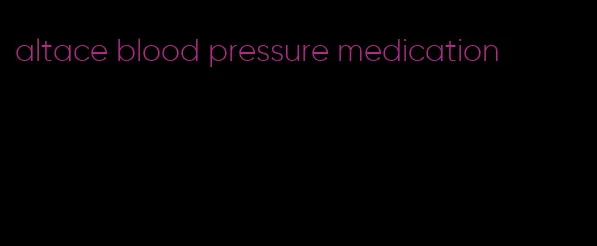 altace blood pressure medication