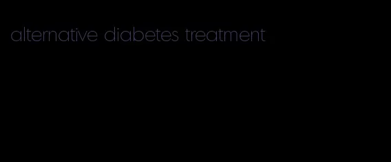 alternative diabetes treatment