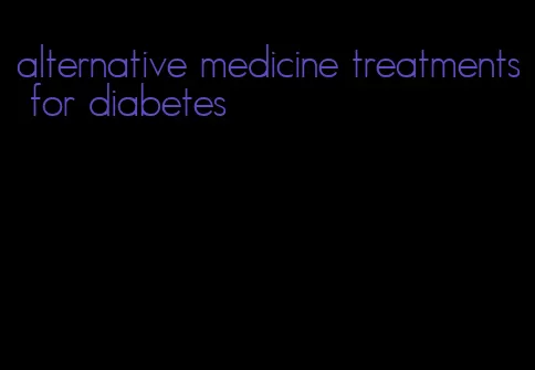 alternative medicine treatments for diabetes