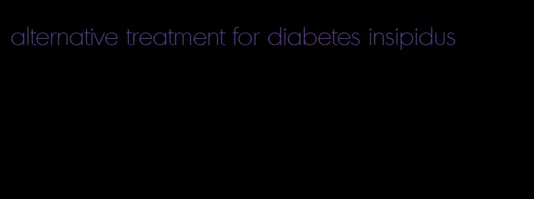 alternative treatment for diabetes insipidus