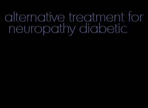 alternative treatment for neuropathy diabetic