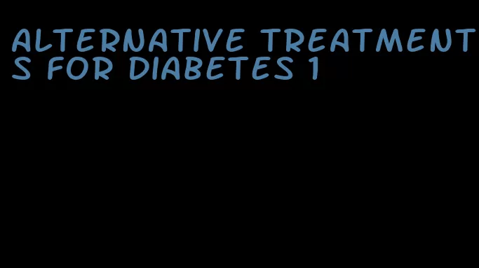 alternative treatments for diabetes 1