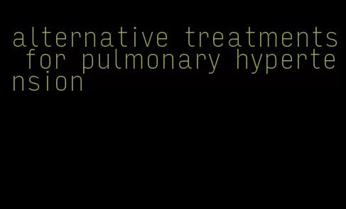 alternative treatments for pulmonary hypertension