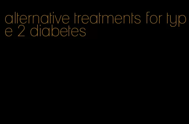 alternative treatments for type 2 diabetes