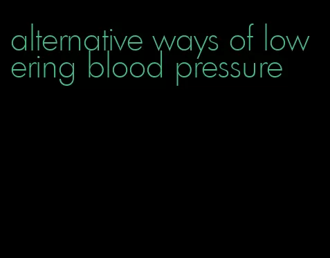 alternative ways of lowering blood pressure
