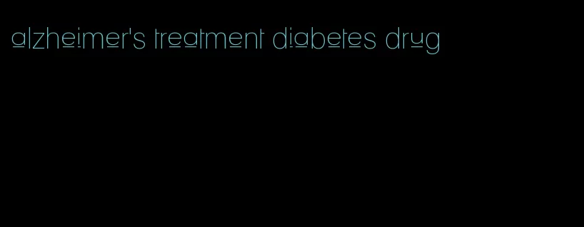 alzheimer's treatment diabetes drug