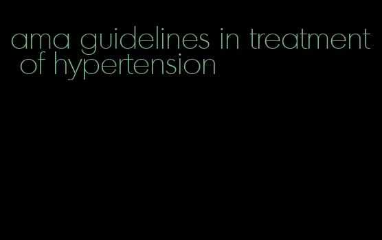 ama guidelines in treatment of hypertension