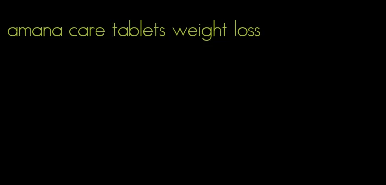amana care tablets weight loss
