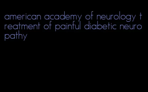 american academy of neurology treatment of painful diabetic neuropathy