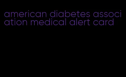 american diabetes association medical alert card