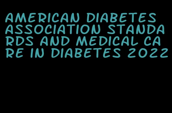 american diabetes association standards and medical care in diabetes 2022
