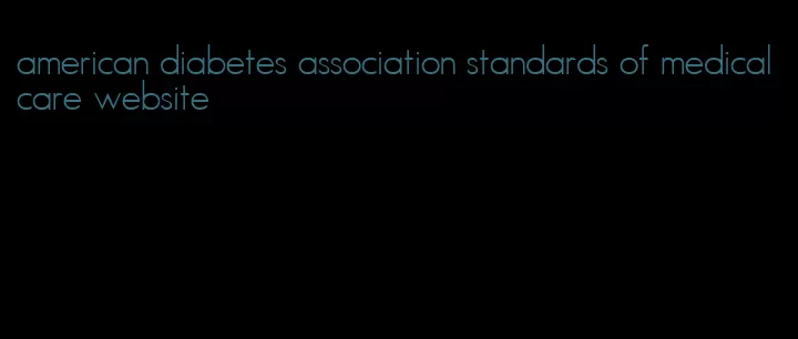 american diabetes association standards of medical care website
