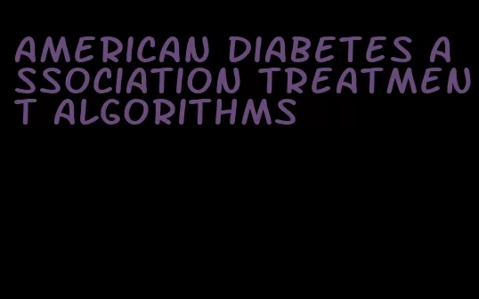 american diabetes association treatment algorithms