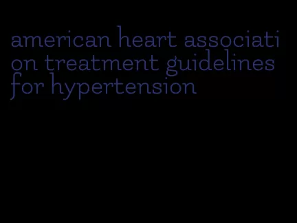 american heart association treatment guidelines for hypertension