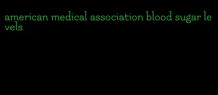 american medical association blood sugar levels