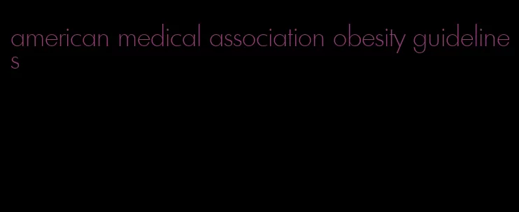 american medical association obesity guidelines