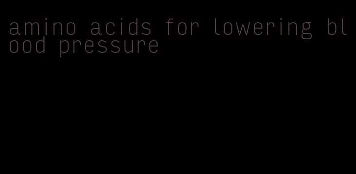 amino acids for lowering blood pressure