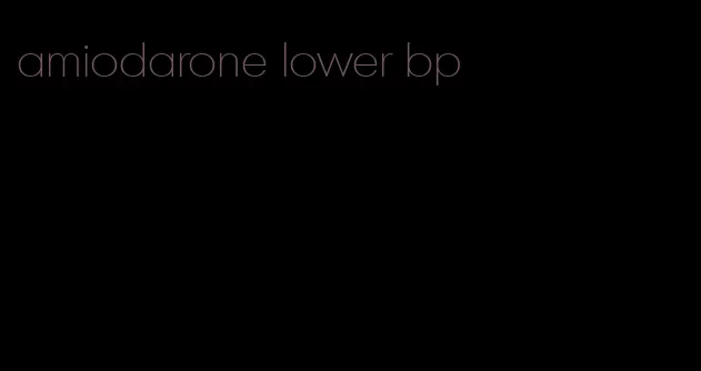 amiodarone lower bp
