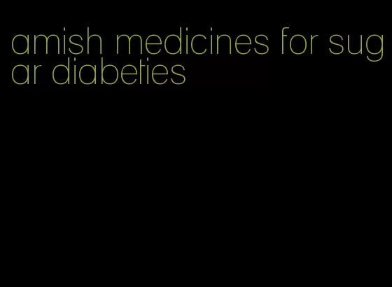 amish medicines for sugar diabeties