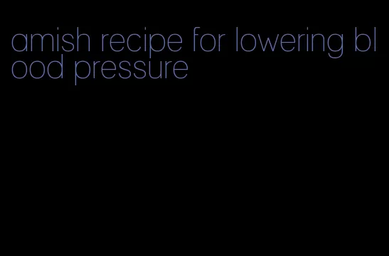 amish recipe for lowering blood pressure