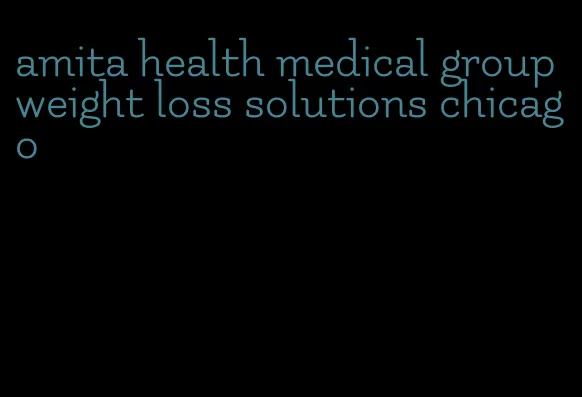 amita health medical group weight loss solutions chicago