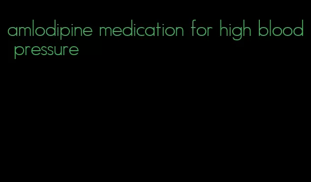 amlodipine medication for high blood pressure