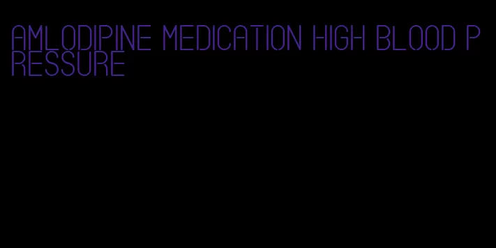 amlodipine medication high blood pressure