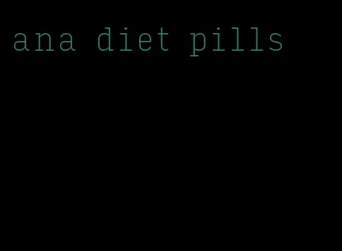 ana diet pills