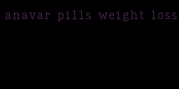 anavar pills weight loss