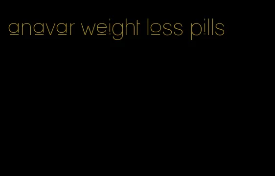 anavar weight loss pills