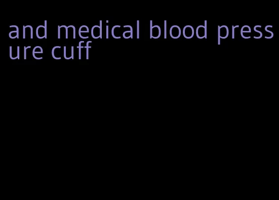 and medical blood pressure cuff